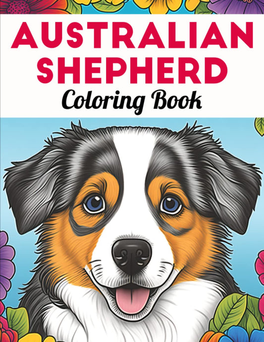Australian Shepherd Coloring Book: Fun and Easy Dogs Coloring Pages in Cute Style With Australian Shepherd for Kids & Adults (Dogs Coloring Books for Kids & Adults) - 3198