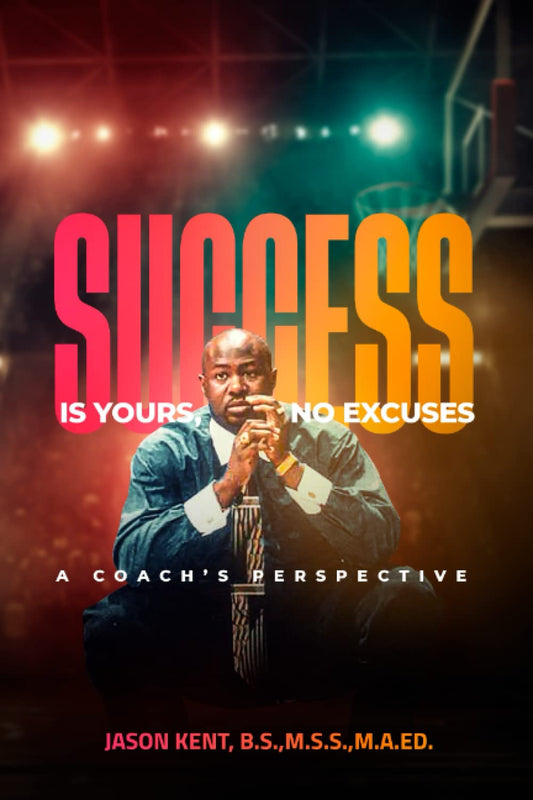 Success Is Yours, No Excuses: A Coach’s Perspective - 3952