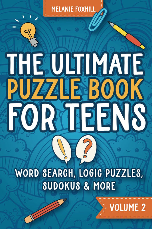 The Ultimate Puzzle Book for Teens 2: Activity Book with Brain Teasers, Word Search, Crossword, Sudoku and more for teenage boys and girls age 12-17 (Awesome Activity Books for Teens) - 7274