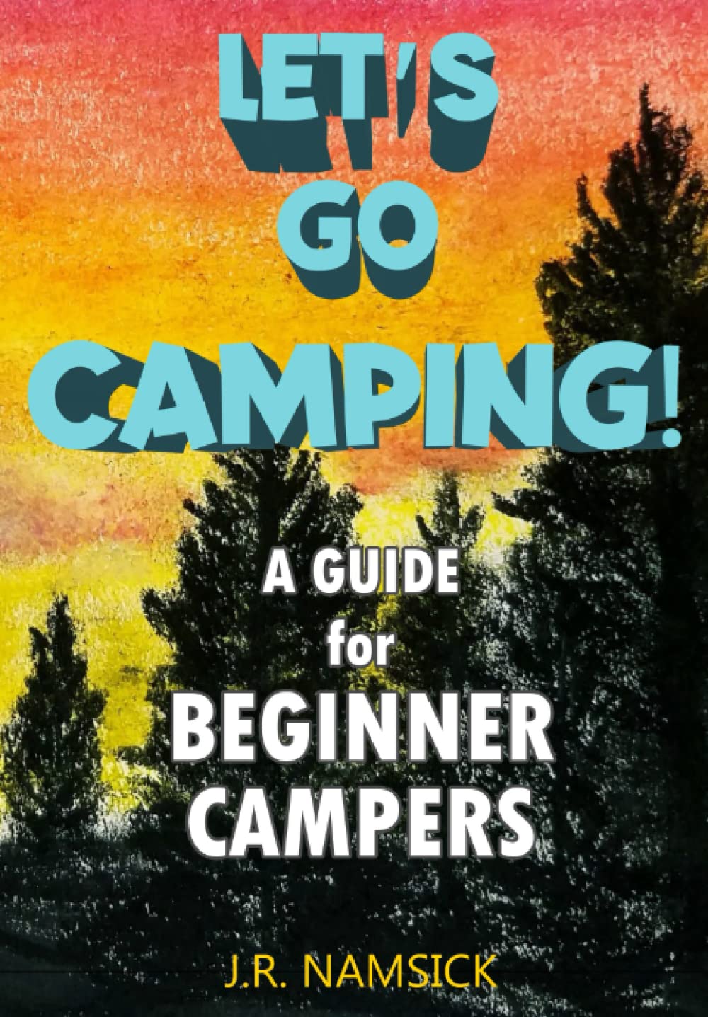 Let's Go Camping!: A Guide for Beginner Campers