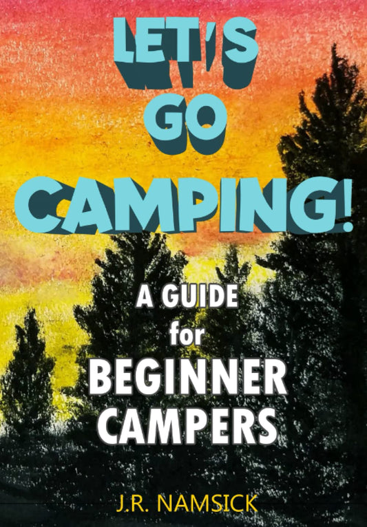 Let's Go Camping!: A Guide for Beginner Campers