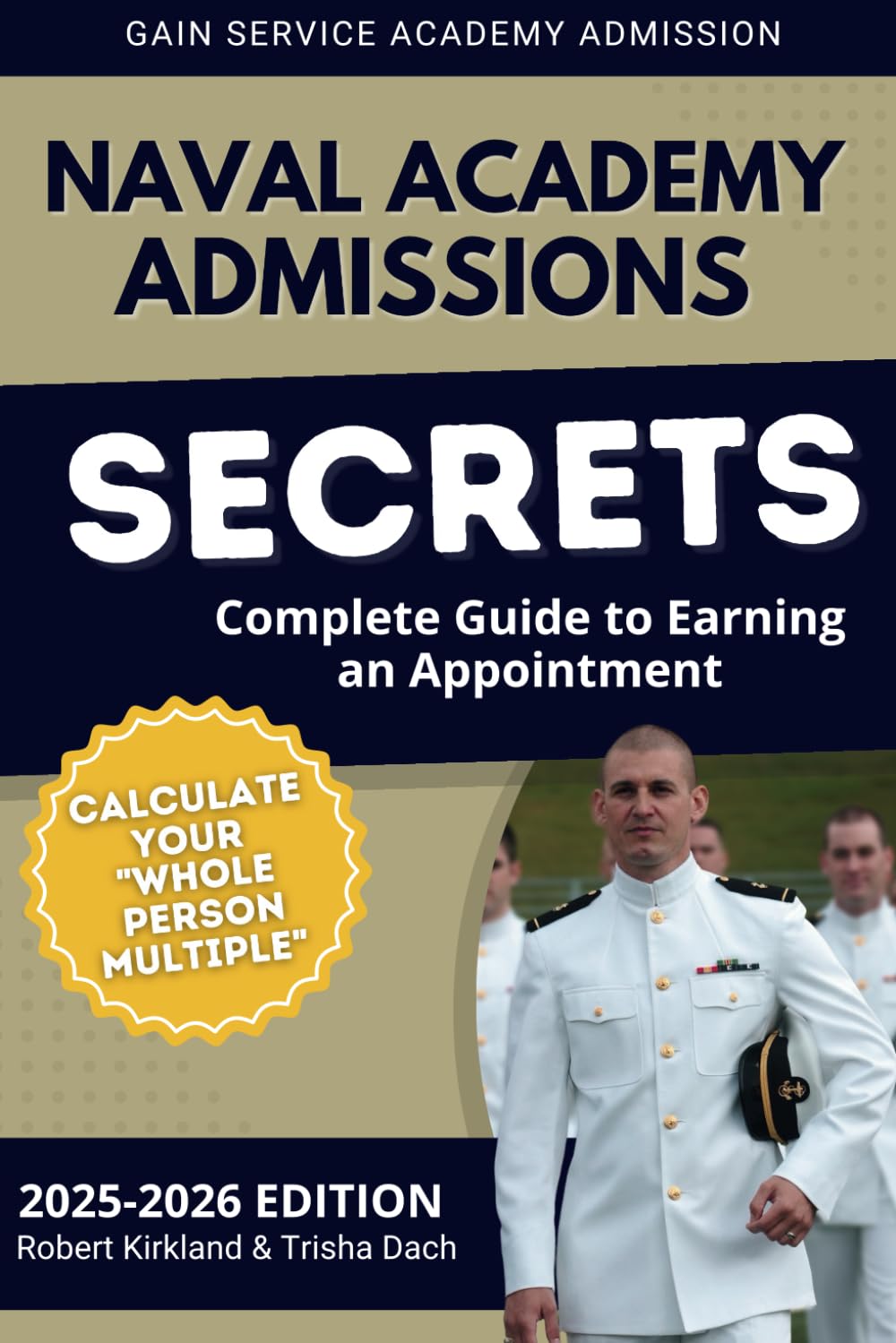 Naval Academy Admissions Secrets - Complete Guide to Earning an Appointment: Calculate Your Whole Person Multiple - 8666