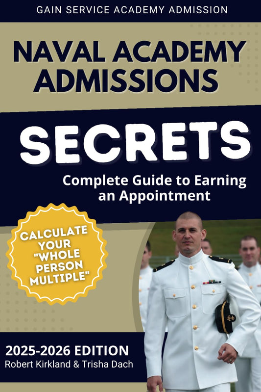 Naval Academy Admissions Secrets - Complete Guide to Earning an Appointment: Calculate Your Whole Person Multiple - 8666
