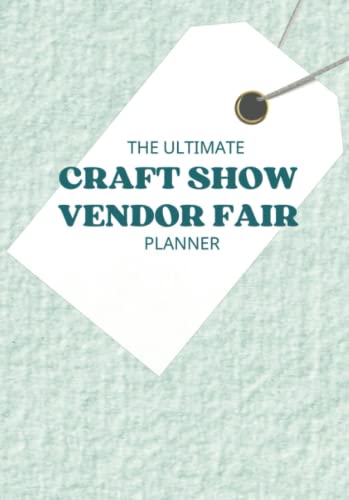 The Ultimate Craft Show Vendor Fair Planner: Handmade business event planner, show details, after show review, inventory, checklist, to do list, end of year report... - 7978