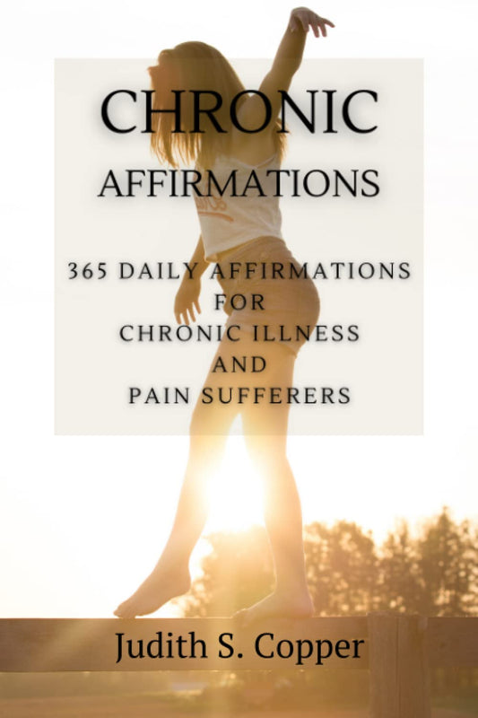Chronic Affirmations: 365 Daily Affirmations for Chronic Illness and Pain Suffering - 1535