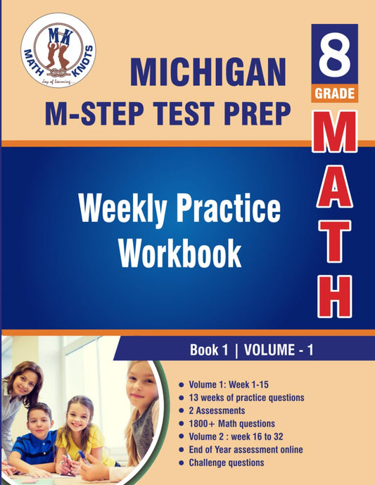Michigan State Test Prep : 8th Grade Math : Weekly Practice Work Book 1 Volume 1: Multiple Choice and Free Response | 1800+ Practice Questions and ... (M-STEP ) State Test Prep by Math-Knots)