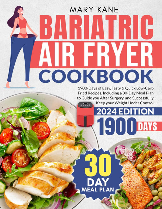 Bariatric Air Fryer Cookbook: 1900-Days of Easy, Tasty & Quick Low-Carb Fried Recipes, Including a 30-Day Meal Plan to Guide you After Surgery, and Successfully Keep your Weight Under Control - 9967