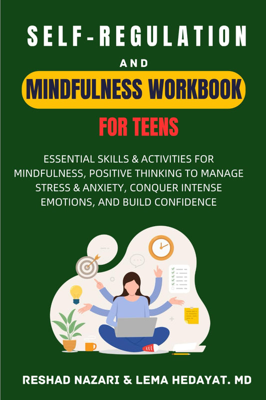Self-Regulation and Mindfulness Workbook for Teens: Essential Skills & Activities for Mindfulness, Positive thinking to Manage Stress & Anxiety, Conquer Intense Emotions, and Build Confidence - 5157