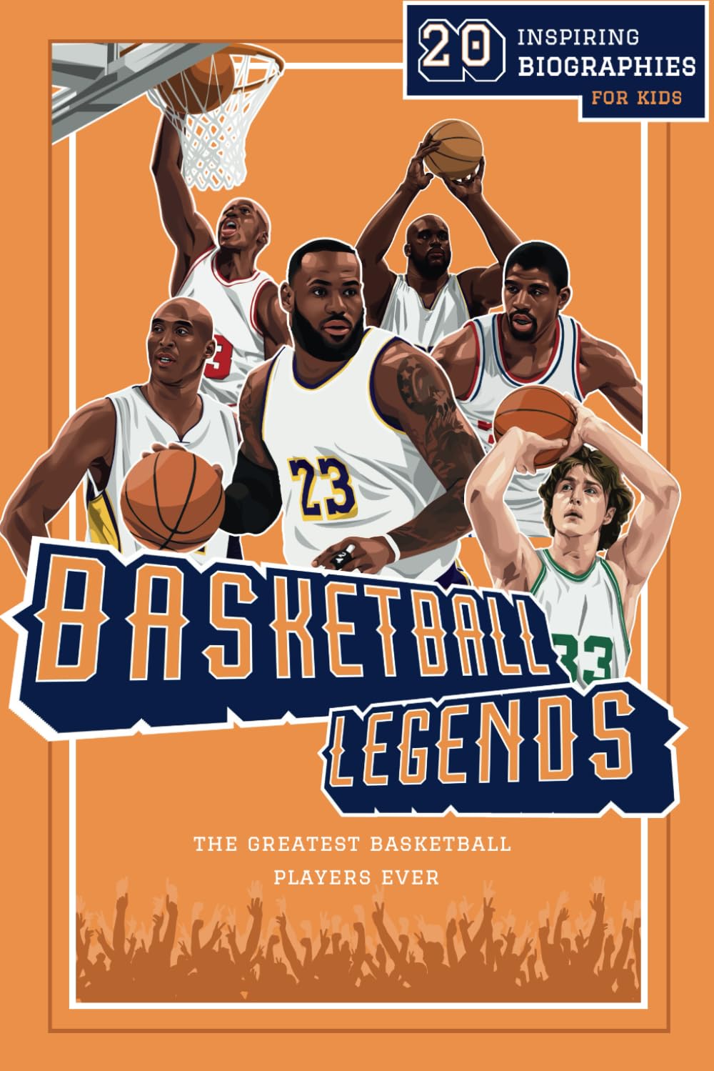 Basketball Legends: 20 Inspiring Biographies For Kids - The Greatest Basketball Players Ever (Fun-Filled Basketball Books for Kids) - 5965