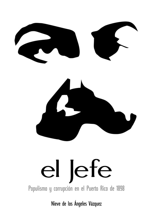 El Jefe: Populismo y corrupción en el Puerto Rico de 1898 (Spanish Edition) - 7648