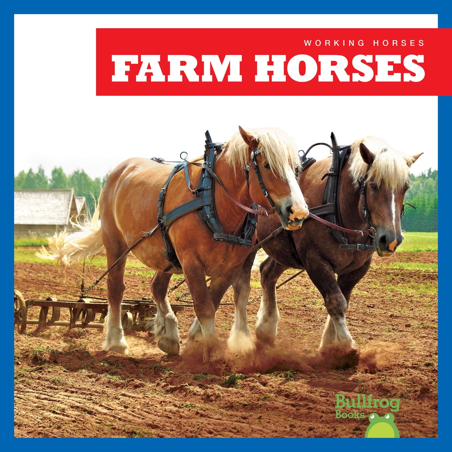 Farm Horses (Bullfrog Books: Working Horses)