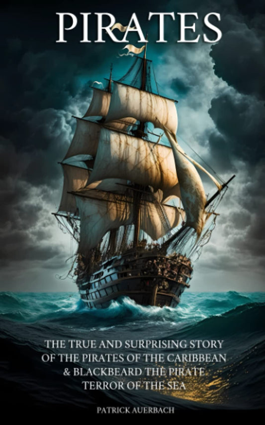 Pirates: The True and Surprising Story of the Pirates of the Caribbean & Blackbeard The Pirate Terror of the Sea