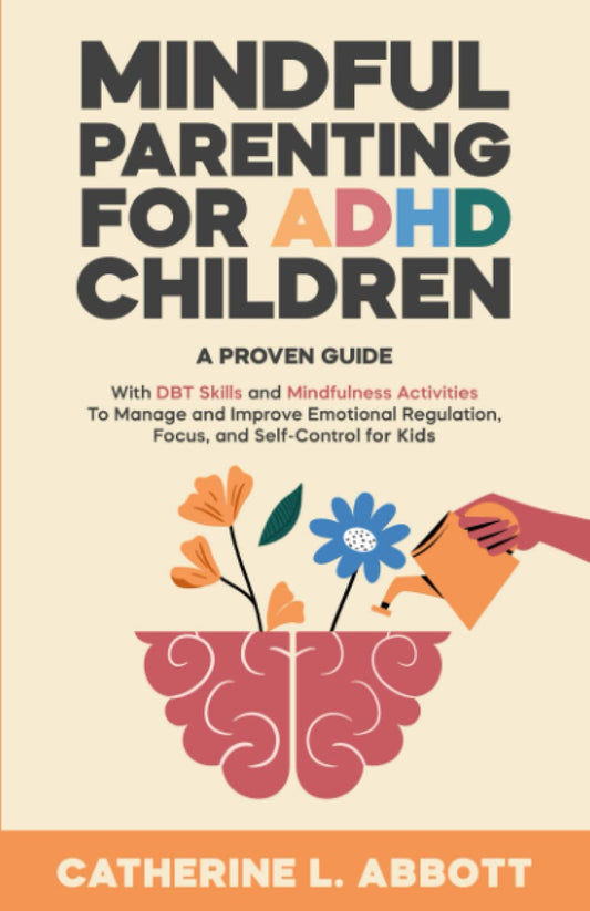 Mindful Parenting for ADHD Children: A proven guide with DBT skills and mindfulness activities to manage and improve emotional regulation, focus, and self-control for kids - 1382
