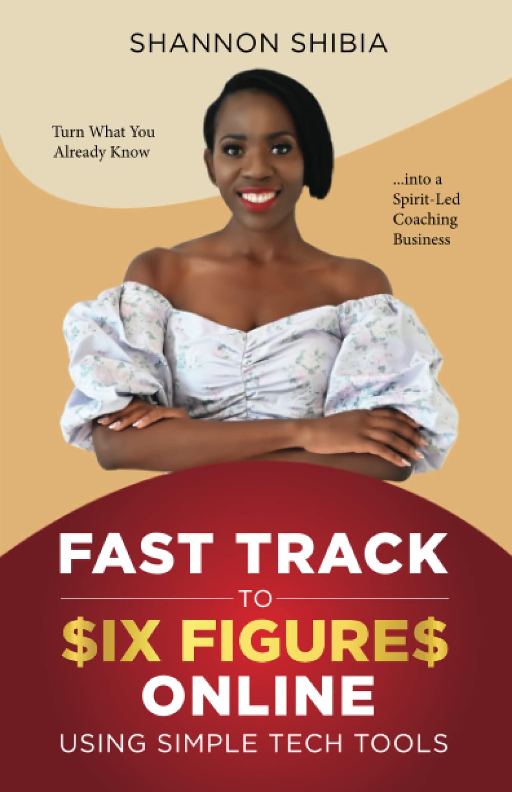 Fast Track to Six-Figures Online Using Simple Tech Tools: Turn What You Already Know into a Spirit-Led Coaching Business