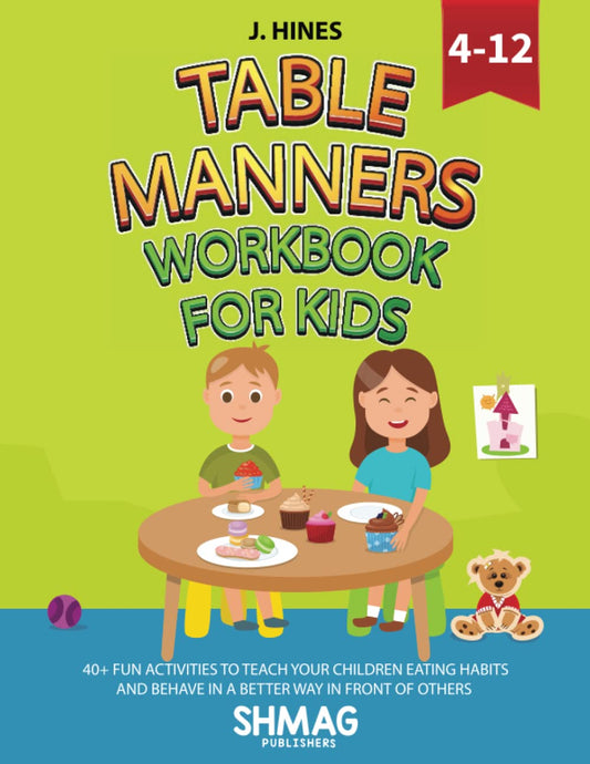 Table Manners Workbook for Kids 4-12: 40 + Fun Activities to Teach Your Children Eating Habits and Behave in A Better Way in Front of Others - 6371