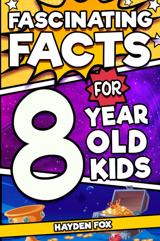 Fascinating Facts For 8 Year Old Kids: Explore the Wonders of the Universe With This Mind-Boggling Trivia Book For Young Boys and Girls (Fascinating Facts for Kids) - 8841