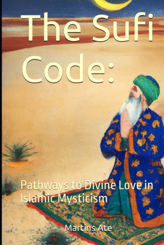 The Sufi Code:: Pathways to Divine Love in Islamic Mysticism