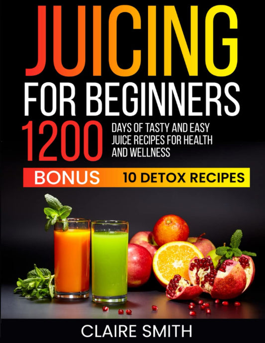 Juicing for Beginners: 1200 Days of Tasty and Easy Juice Recipes for Health and Wellness - 3765