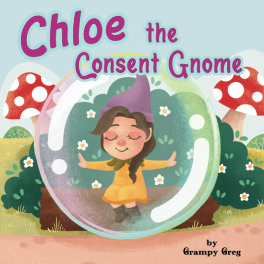 Chloe The Consent Gnome: Childrens Book About Consent, Personal Body Boundaries & Saying No: Rhyming Story Picture Book For Kids & Early Readers - 2663