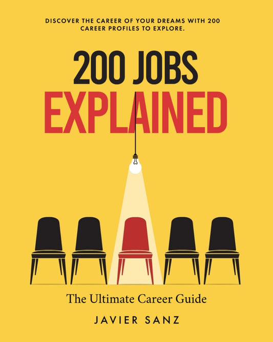 200 Jobs Explained: The Ultimate Career Guide. Discover the career of your dreams with 200 career profiles to explore - 7243