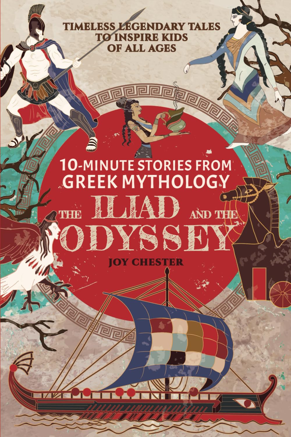 10-Minute Stories From Greek Mythology - The Iliad and The Odyssey: Timeless Legendary Tales To Inspire Kids Of All Ages (Ancient Mythology Collections Around The World)