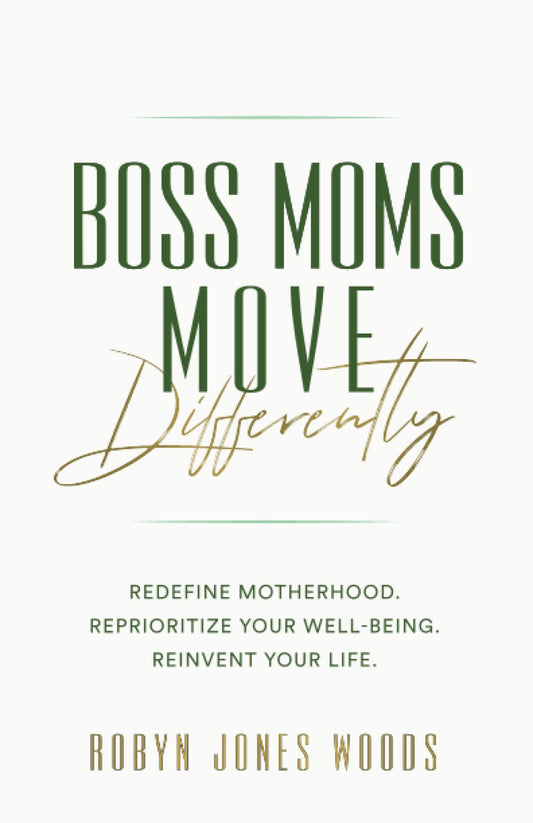 Boss Moms Move Differently: Redefine Motherhood. Reprioritize Your Well-being. Reinvent Your Life. - 6675