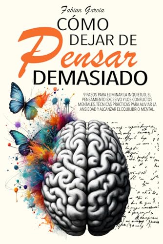 CÓMO DEJAR DE PENSAR DEMASIADO: 9 Pasos para eliminar la inquietud, el pensamiento excesivo y los conflictos mentales. Técnicas prácticas para aliviar ... el equilibrio mental. (Spanish Edition) - 5004