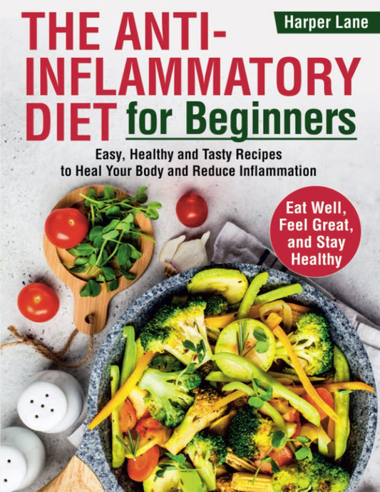 The Anti-Inflammatory Diet for Beginners: Easy, Healthy and Tasty Recipes to Heal Your Body and Reduce Inflammation. Eat Well, Feel Great, and Stay Healthy - 3549