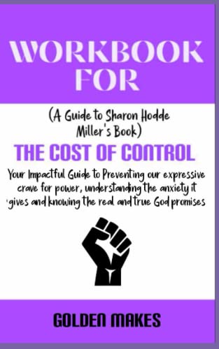 Workbook for The Cost of Control by Sharon Hodde Miller: Your Impactful Guide to preventing our expressive crave for power, understanding the anxiety it gives and knowing the real true God promises - 6804