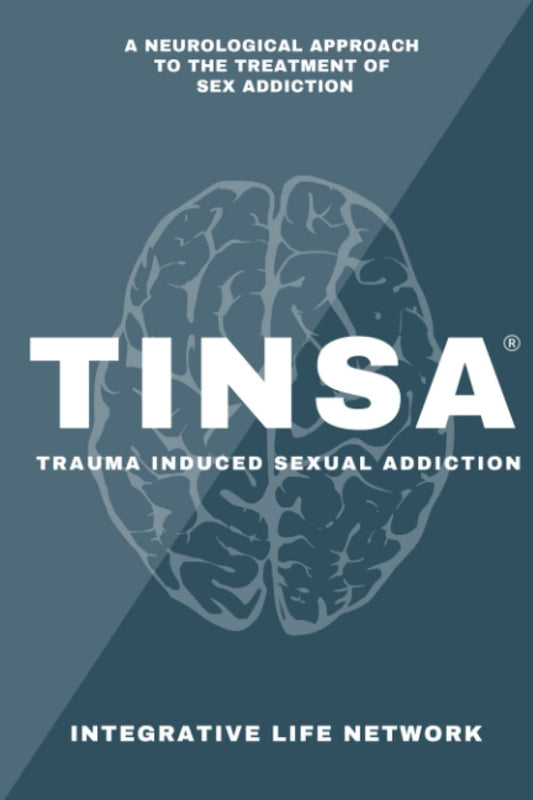 TINSA: Trauma Induced Sexual Addiction: A Neurobiological Approach to the Treatment of Sex Addiction