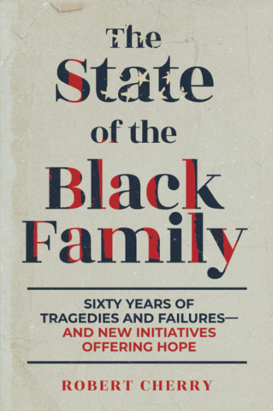 The State of the Black Family: Sixty Years of Tragedies and Failures—and New Initiatives Offering Hope - 9759