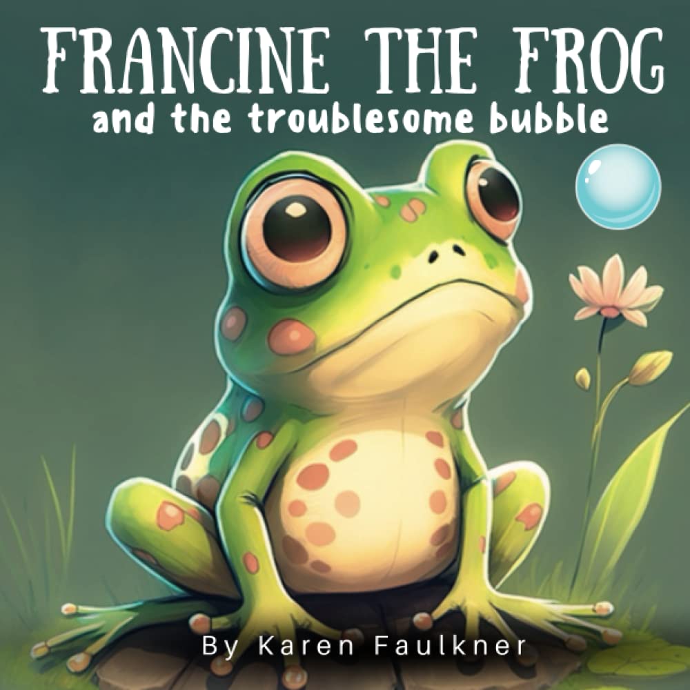 Francine The Frog and the Troublesome Bubble: A children's book about the importance of helping others | Ages 5-7 - 4330
