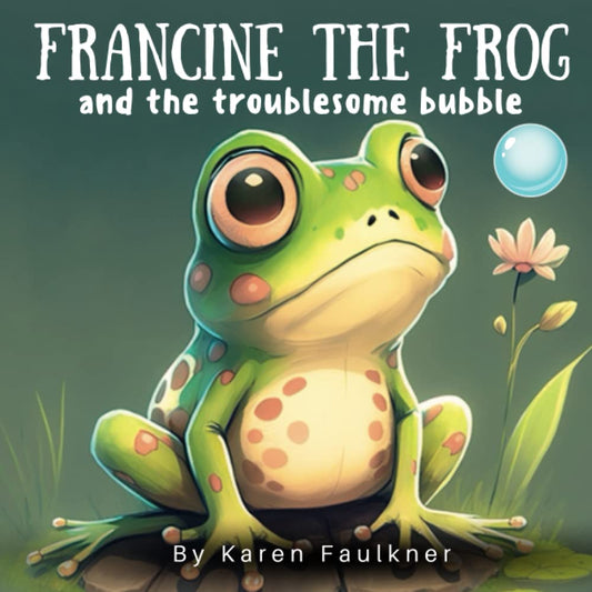 Francine The Frog and the Troublesome Bubble: A children's book about the importance of helping others | Ages 5-7 - 4330