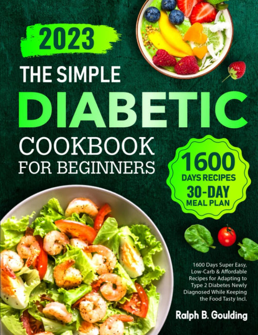 The Simple Diabetic Cookbook for Beginners: 1600 Days Super Easy, Low-Carb & Affordable Recipes for Adapting to Type 2 Diabetes Newly Diagnosed While Keeping the Food Tasty Incl. 30 Days Meal Plan - 3338