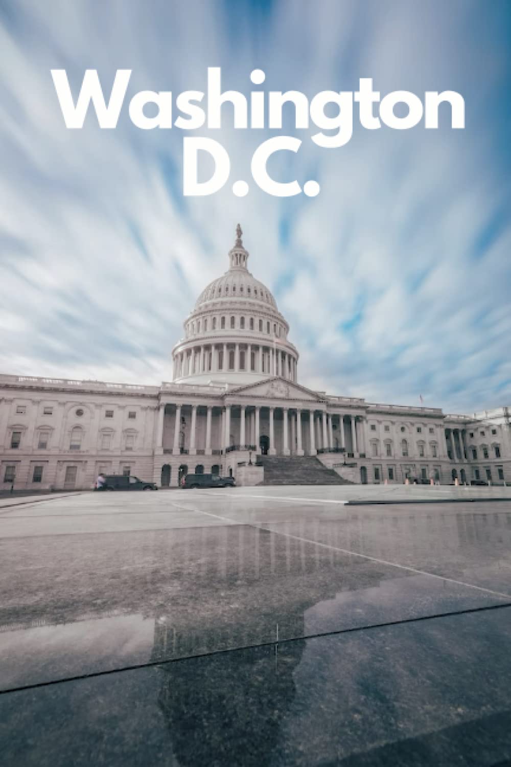 Washington DC in 3 Days (Travel Guide 2023): Best Things to Do in Washington for First Timers: 3-days travel plan.Where to Stay,Eat,Go Out.What to See and Enjoy.Online Maps with the Best spots.