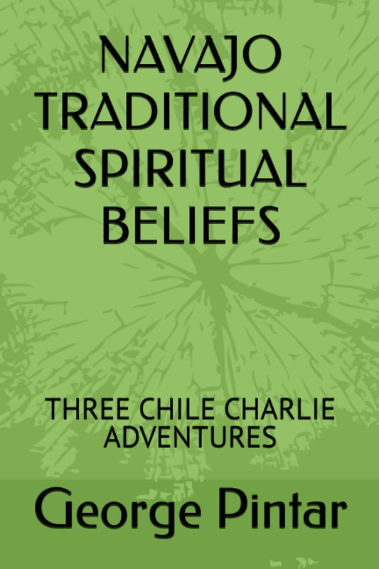 NAVAJO TRADITIONAL SPIRITUAL BELIEFS: THREE CHILE CHARLIE ADVENTURES