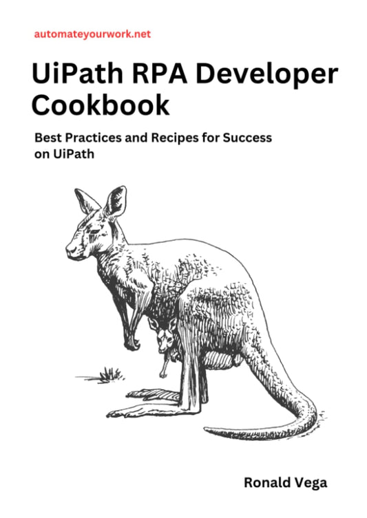 UiPath RPA Developer Cookbook: Best Practices and Recipes for Success on UiPath - 4943
