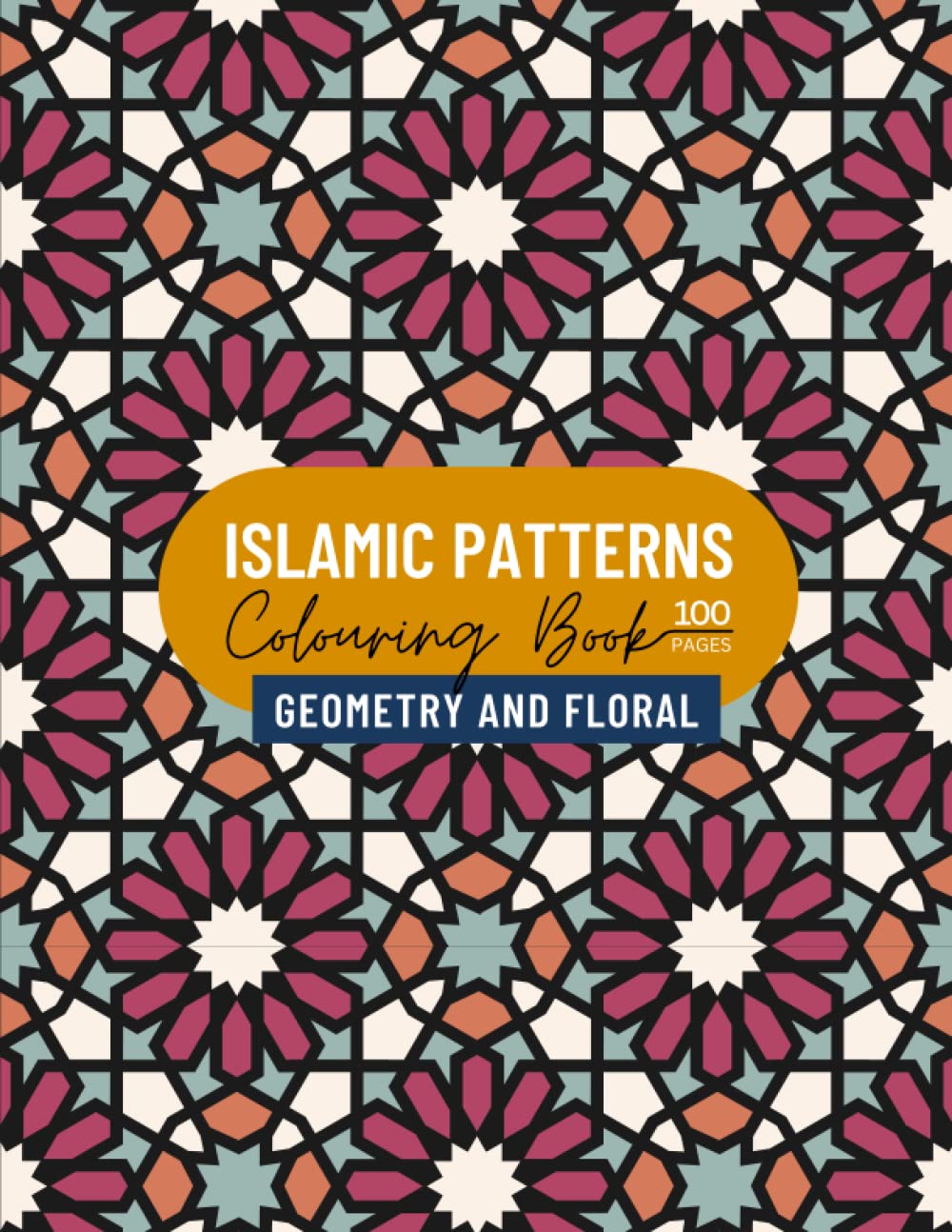 Islamic Pattern Colouring Book - Geometry and Floral: Stress Relief and Relaxation for adults and young artist