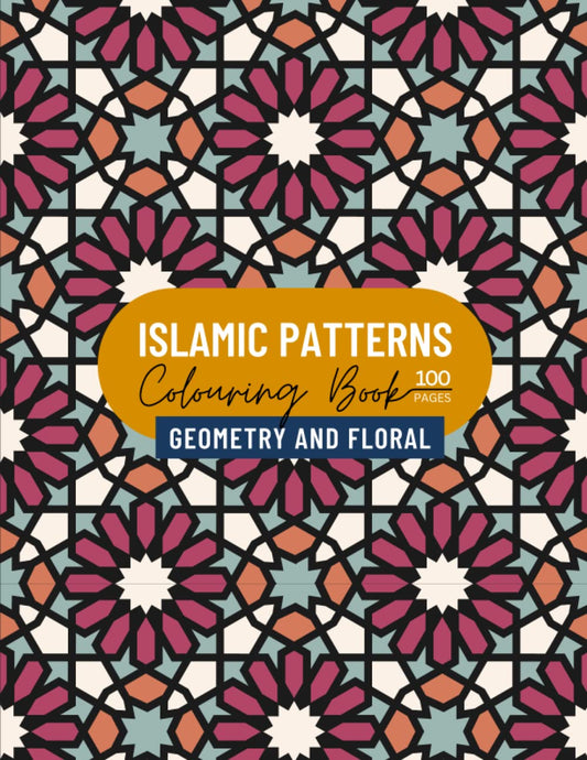 Islamic Pattern Colouring Book - Geometry and Floral: Stress Relief and Relaxation for adults and young artist