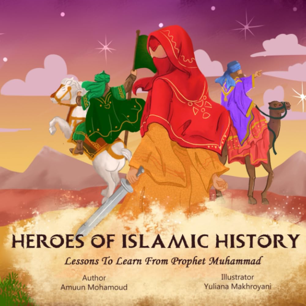 Heroes of Islamic History: Lessons to Learn from Prophet Muhammad Companions, (Islamic Books for Kids). - 2924