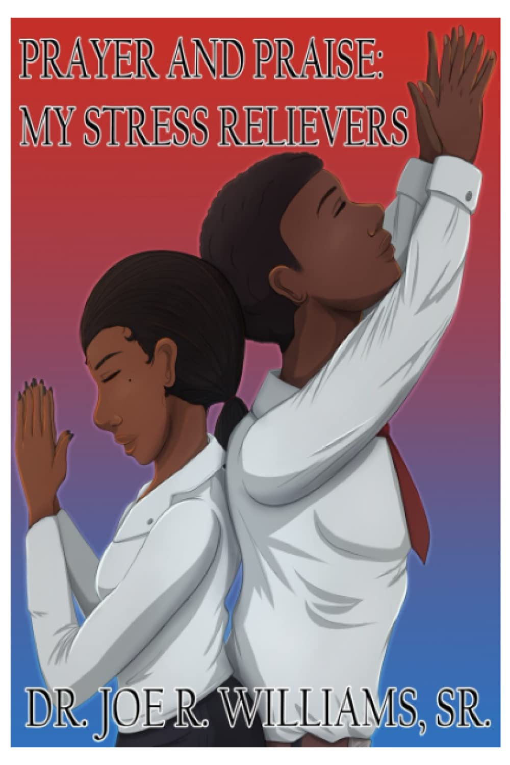 PRAYER AND PRAISE: MY STRESS RELIEVERS