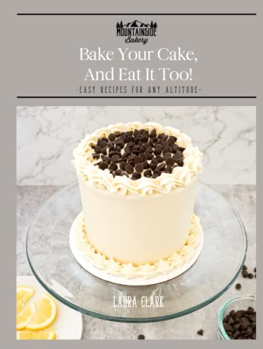 Bake Your Cake, and Eat It Too!: Easy Recipes For Any Altitude - 3345