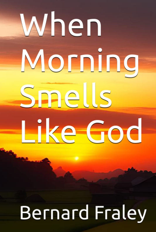 When Morning Smells Like God