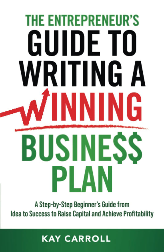 The Entrepreneur’s Guide to Writing a Winning Business Plan: A Step-by-Step Beginner’s Guide from Idea to Success to Raise Capital and Achieve Profitability (Business Fundamentals) - 8130
