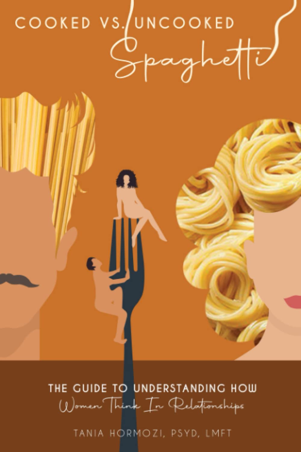 Cooked Vs. Uncooked Spaghetti: The Guide To Understanding How Women Think In Relationships