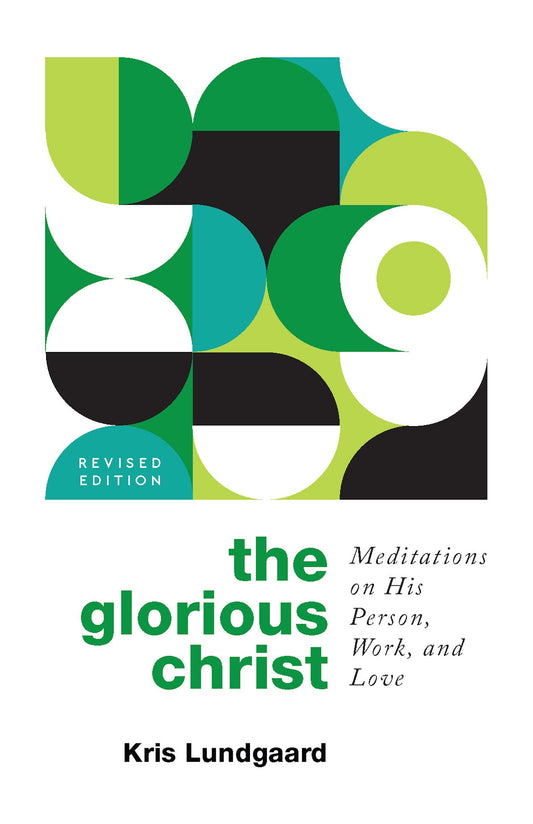 The Glorious Christ: Meditations on His Person, Work, and Love - 312
