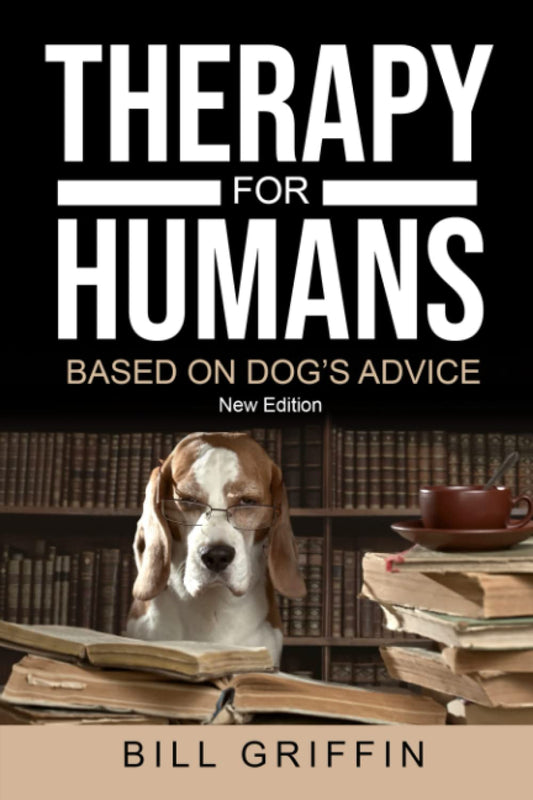 THERAPY FOR HUMANS BASED ON DOG'S ADVICE: Revised Edition