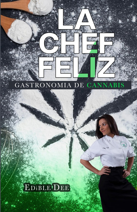 La Chef Feliz: Gastronomia de Cannabis (The Happy Chef cookbooks) (Spanish Edition)