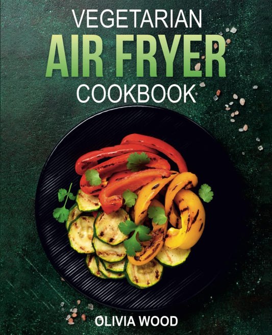 Vegetarian Air Fryer Cookbook: Mouthwatering Vegetarian Air Fryer Recipes for Every Occasion - 2182