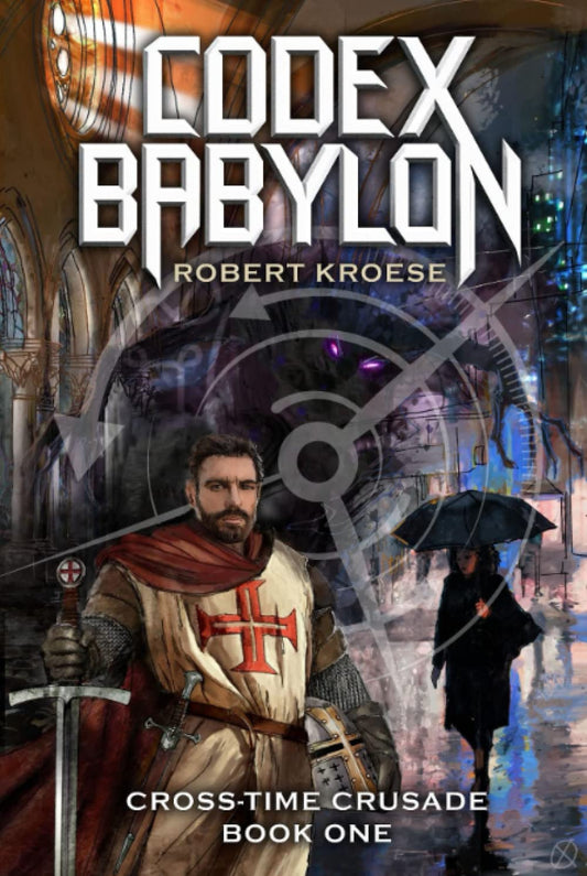 Codex Babylon: A secret history sci-fi adventure (The Cross-Time Crusade)